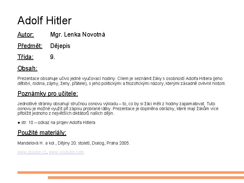 Adolf Hitler Autor: Mgr. Lenka Novotná Předmět: Dějepis Třída: 9. Obsah: Prezentace obsahuje učivo
