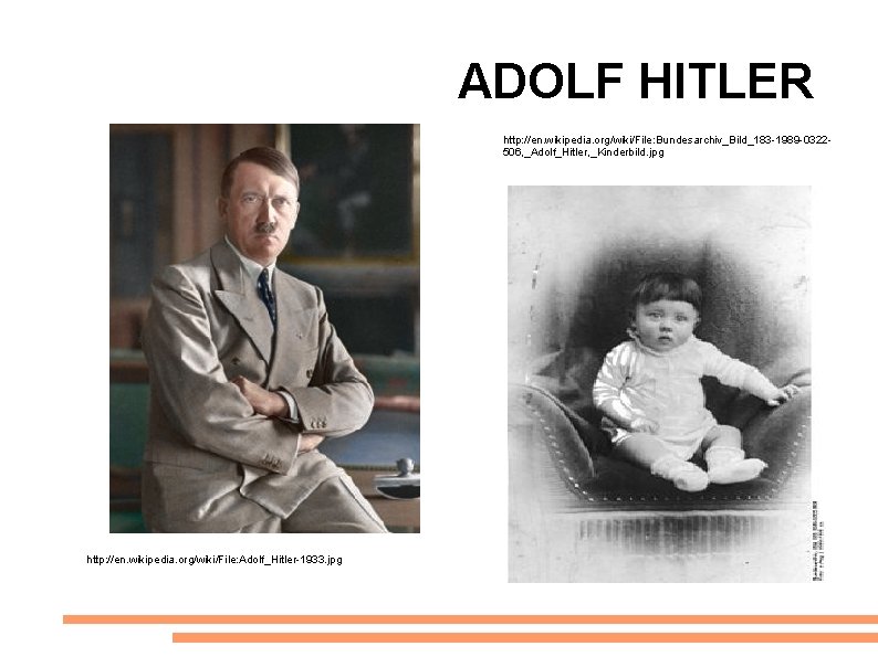 ADOLF HITLER http: //en. wikipedia. org/wiki/File: Bundesarchiv_Bild_183 -1989 -0322506, _Adolf_Hitler, _Kinderbild. jpg http: //en.