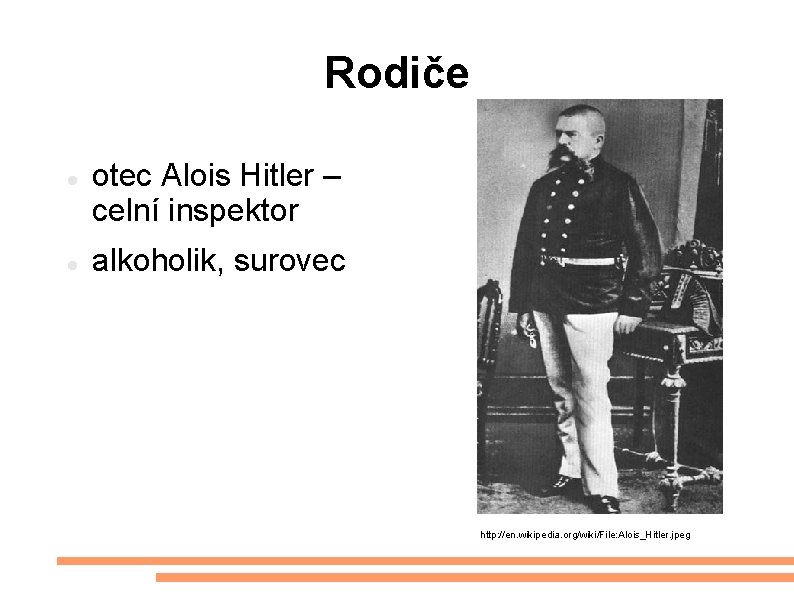 Rodiče otec Alois Hitler – celní inspektor alkoholik, surovec http: //en. wikipedia. org/wiki/File: Alois_Hitler.