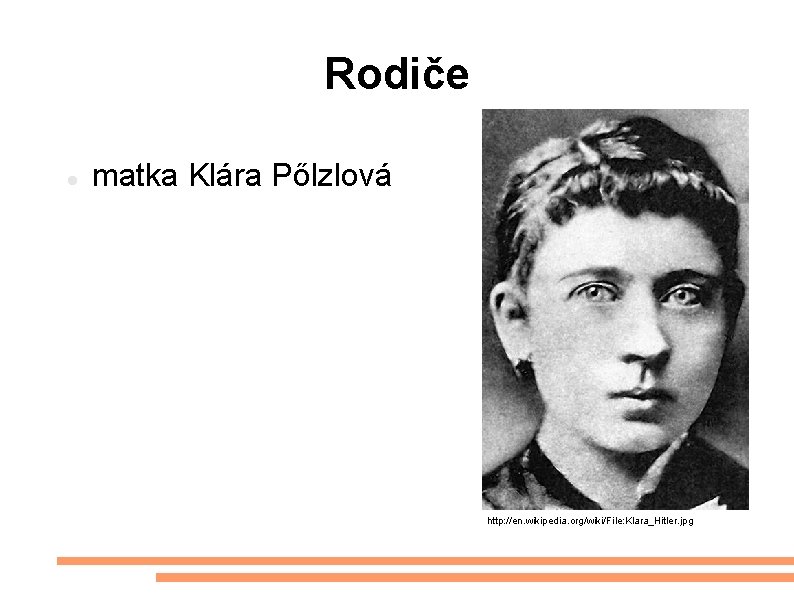 Rodiče matka Klára Pőlzlová http: //en. wikipedia. org/wiki/File: Klara_Hitler. jpg 