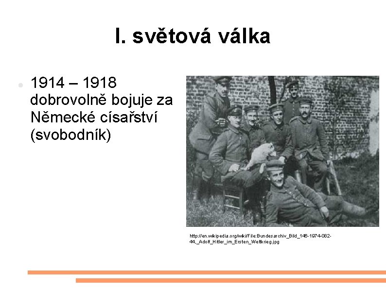 I. světová válka 1914 – 1918 dobrovolně bojuje za Německé císařství (svobodník) http: //en.