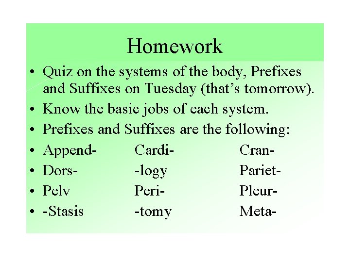 Homework • Quiz on the systems of the body, Prefixes and Suffixes on Tuesday