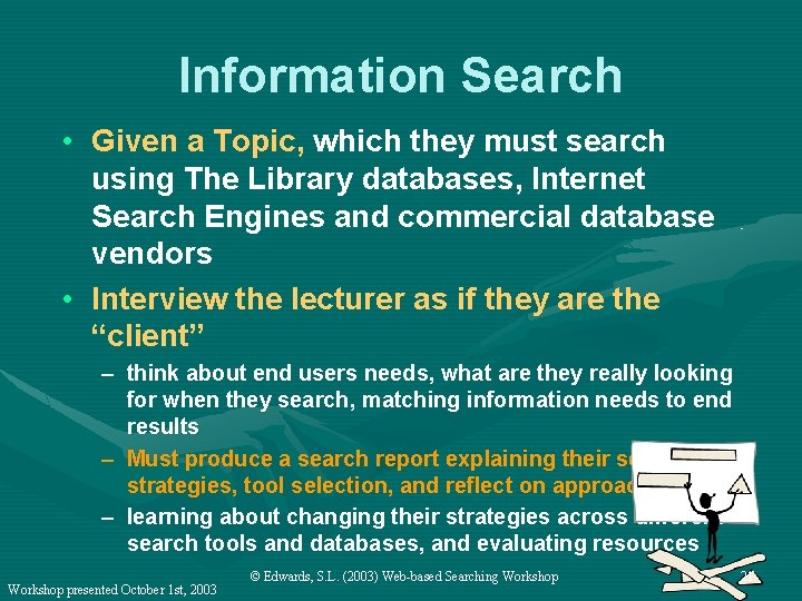 Information Search • Given a Topic, which they must search using The Library databases,