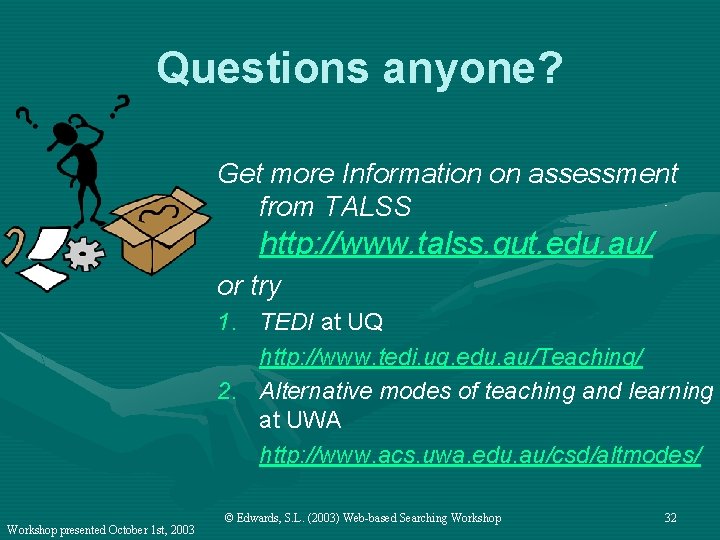 Questions anyone? Get more Information on assessment from TALSS http: //www. talss. qut. edu.