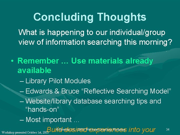 Concluding Thoughts What is happening to our individual/group view of information searching this morning?