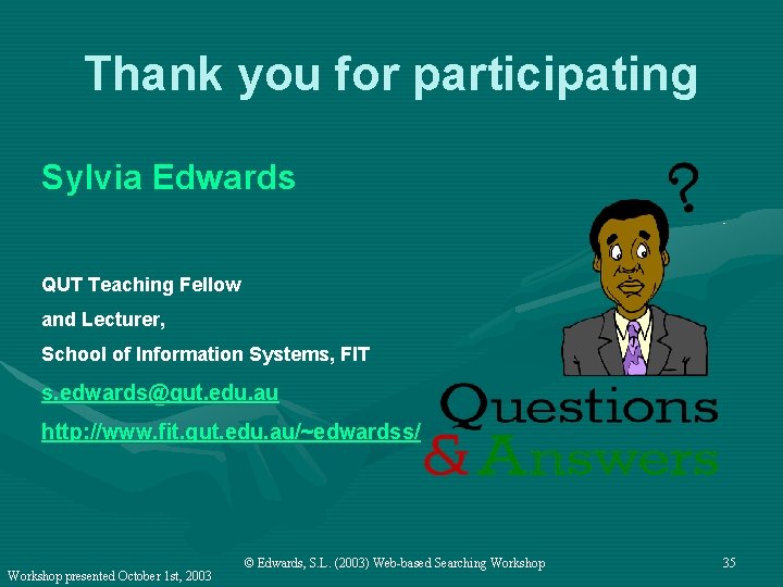 Thank you for participating Sylvia Edwards QUT Teaching Fellow and Lecturer, School of Information