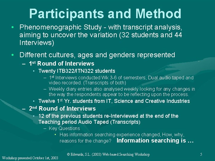 Participants and Method • Phenomenographic Study - with transcript analysis, aiming to uncover the