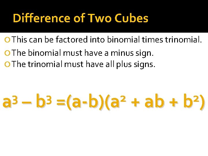 Difference of Two Cubes This can be factored into binomial times trinomial. The binomial