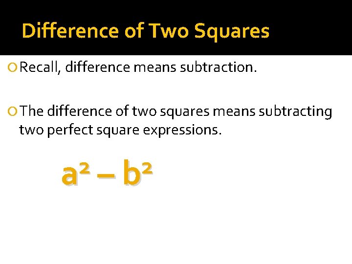 Difference of Two Squares Recall, difference means subtraction. The difference of two squares means