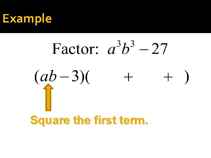 Example Square the first term. 