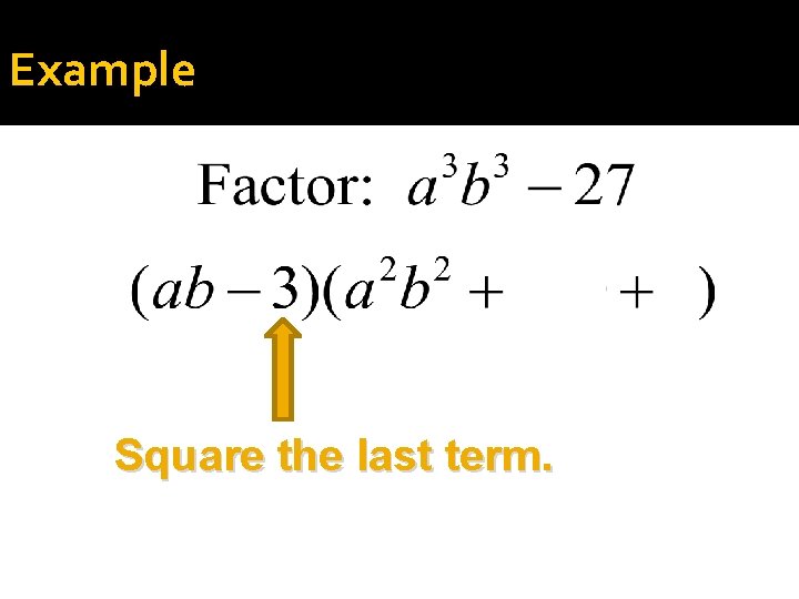 Example Square the last term. 