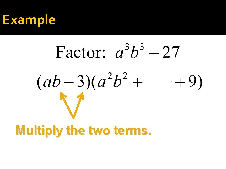 Example Multiply the two terms. 