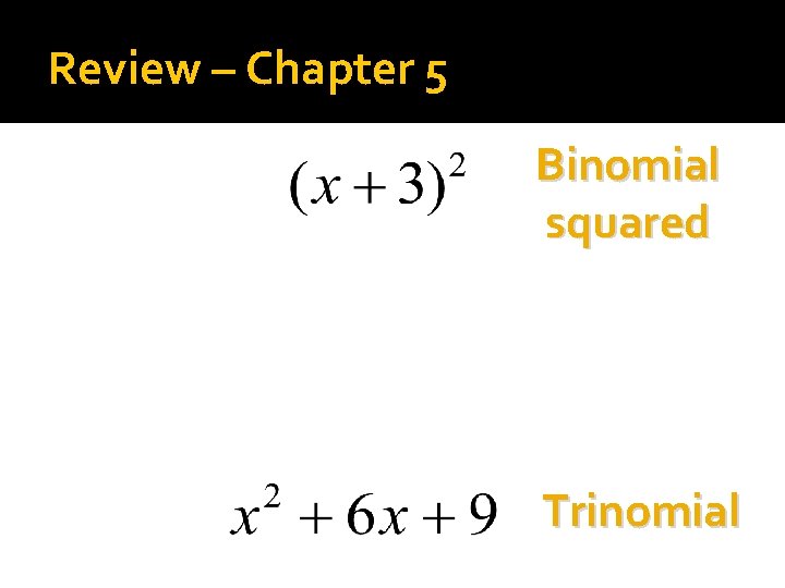 Review – Chapter 5 Binomial squared Trinomial 