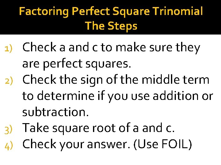 Factoring Perfect Square Trinomial The Steps Check a and c to make sure they