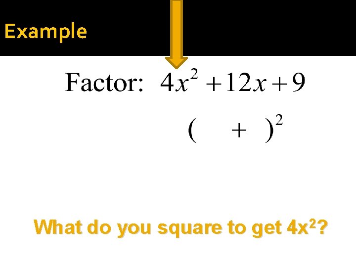 Example What do you square to get 4 x 2? 