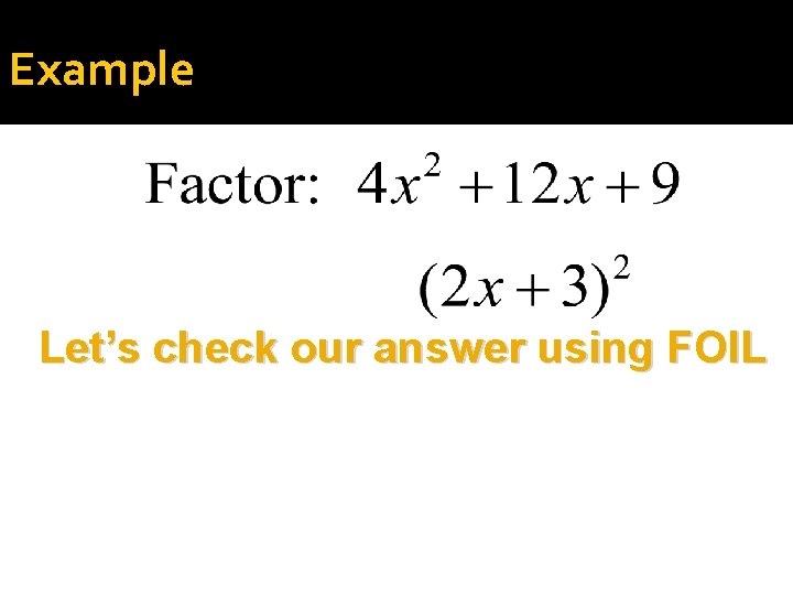 Example Let’s check our answer using FOIL 