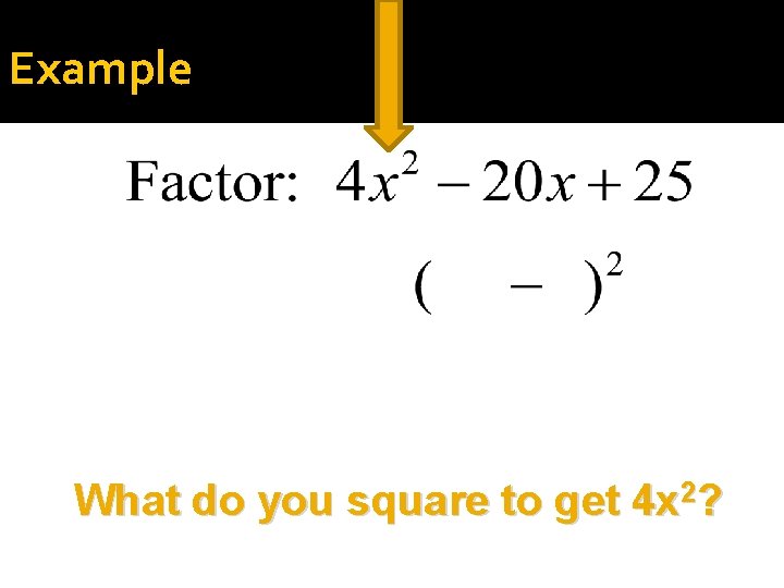Example What do you square to get 4 x 2? 