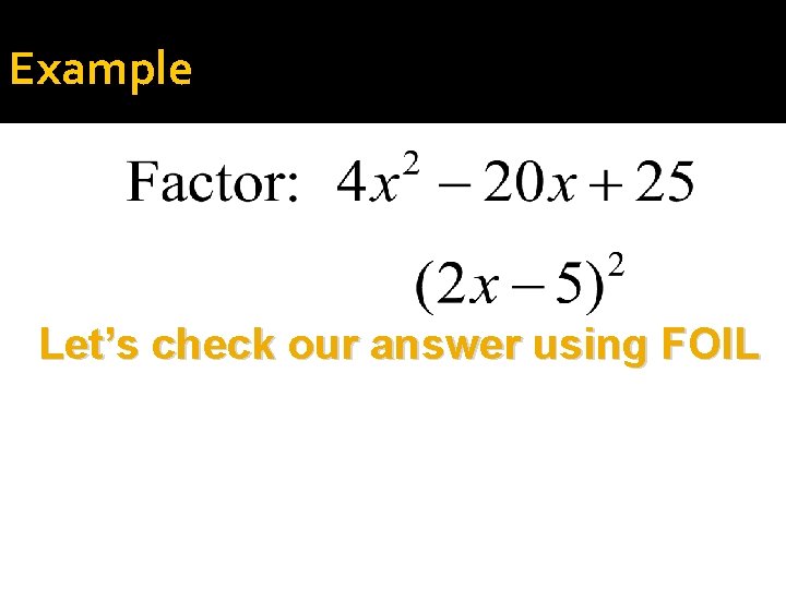Example Let’s check our answer using FOIL 
