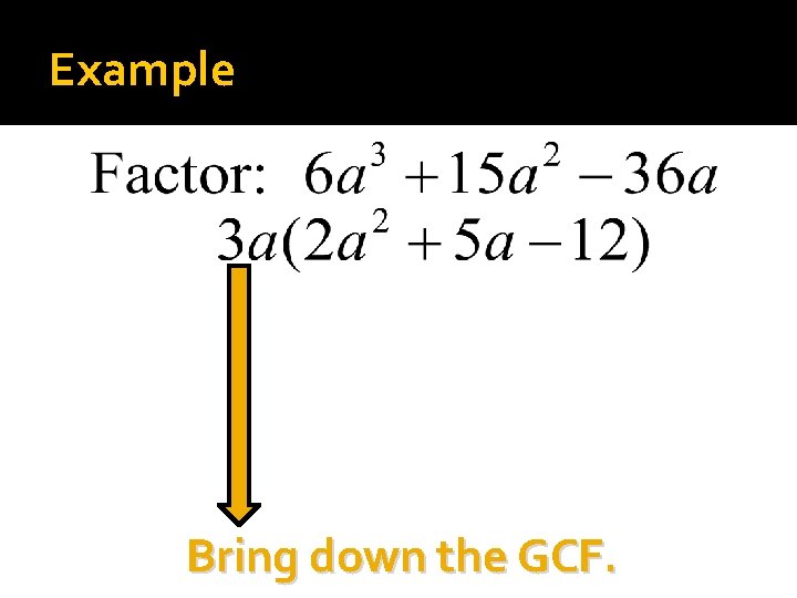 Example Bring down the GCF. 