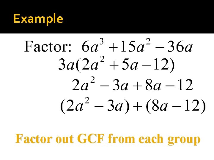 Example Factor out GCF from each group 