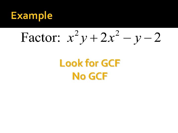 Example Look for GCF No GCF 