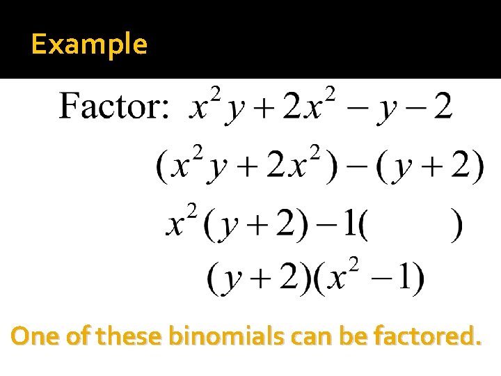 Example One of these binomials can be factored. 