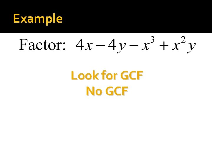 Example Look for GCF No GCF 