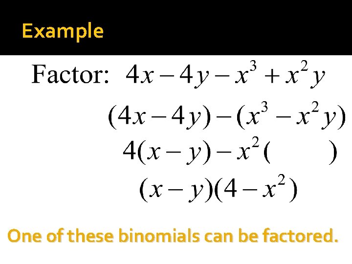 Example One of these binomials can be factored. 