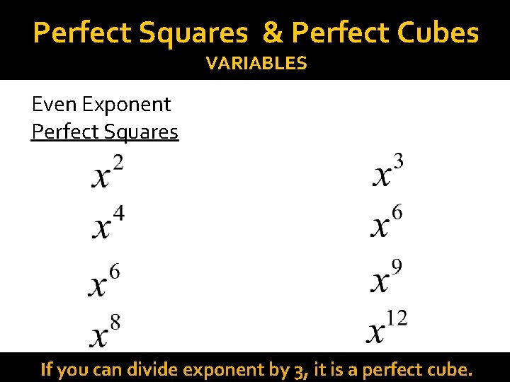 Perfect Squares & Perfect Cubes VARIABLES Even Exponent Perfect Squares Divisible by 3 Perfect