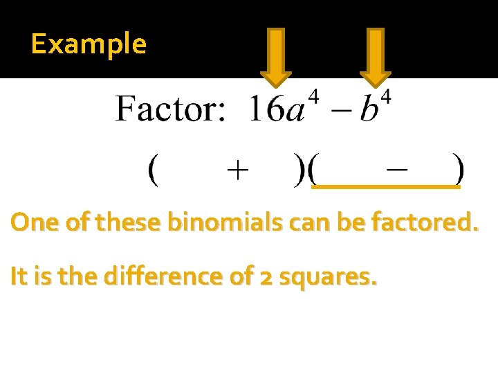 Example One of these binomials can be factored. It is the difference of 2