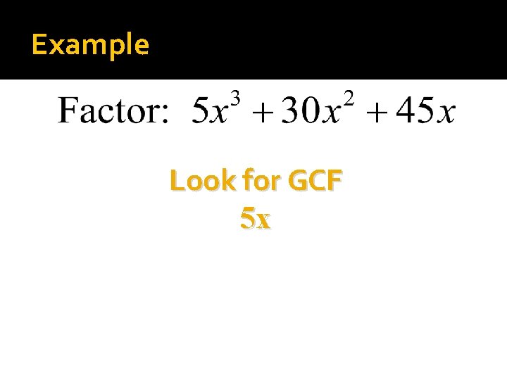 Example Look for GCF 5 x 