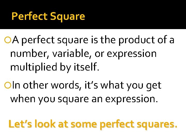 Perfect Square A perfect square is the product of a number, variable, or expression