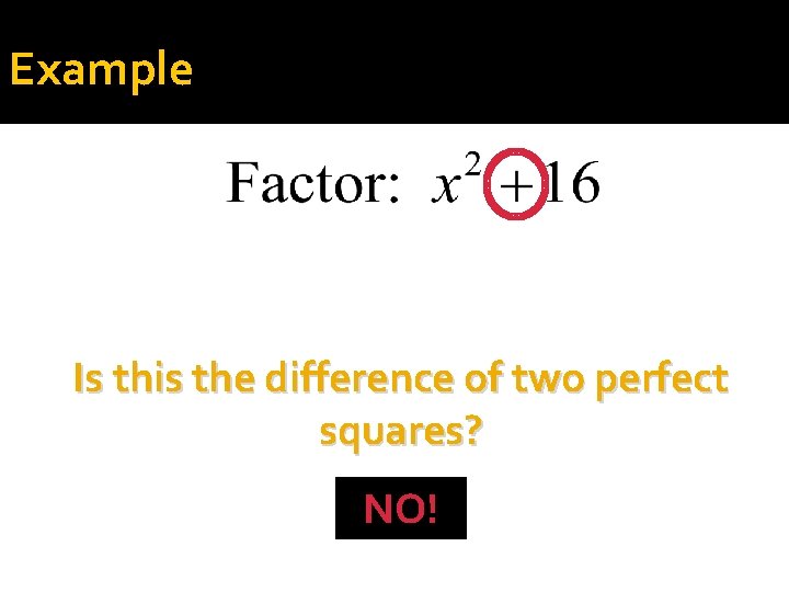 Example Is this the difference of two perfect squares? NO! 