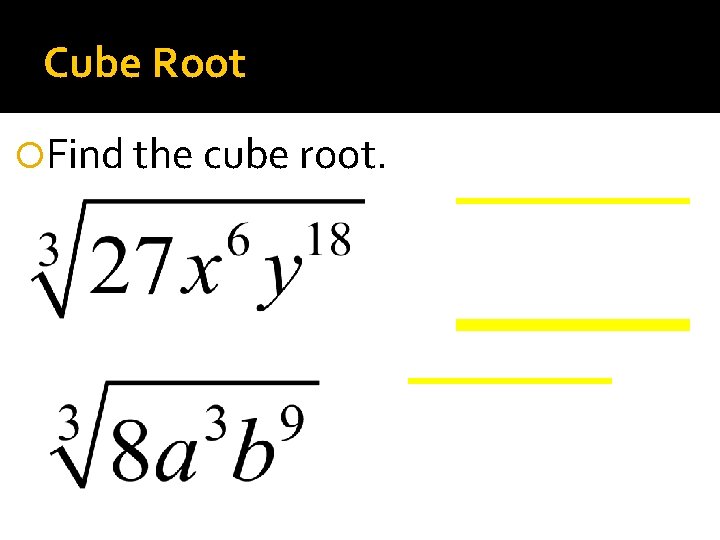 Cube Root Find the cube root. 