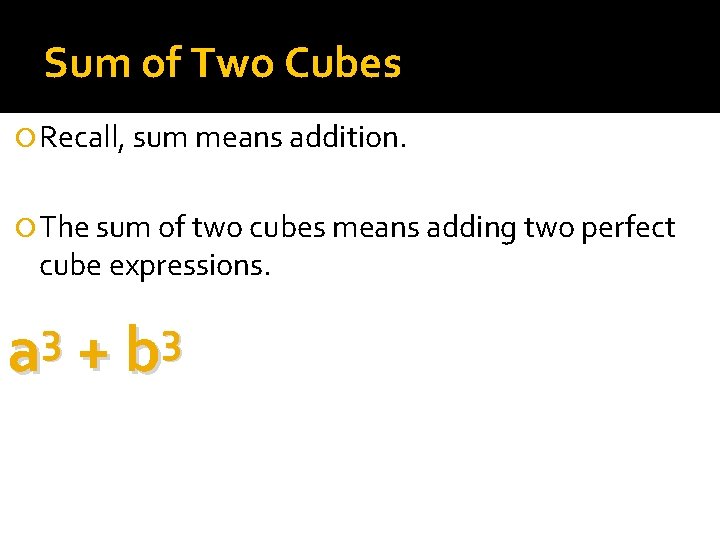 Sum of Two Cubes Recall, sum means addition. The sum of two cubes means