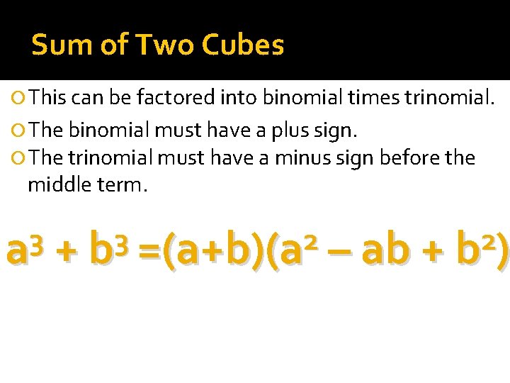 Sum of Two Cubes This can be factored into binomial times trinomial. The binomial