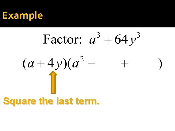 Example Square the last term. 