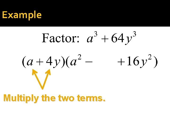 Example Multiply the two terms. 