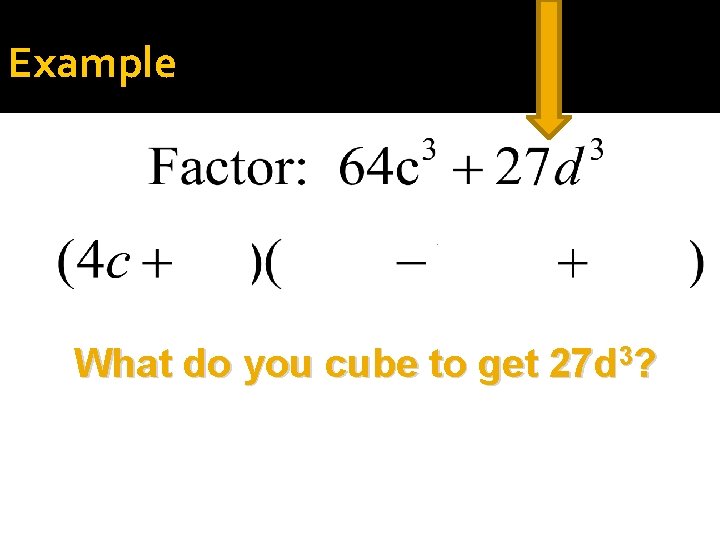 Example What do you cube to get 27 d 3? 