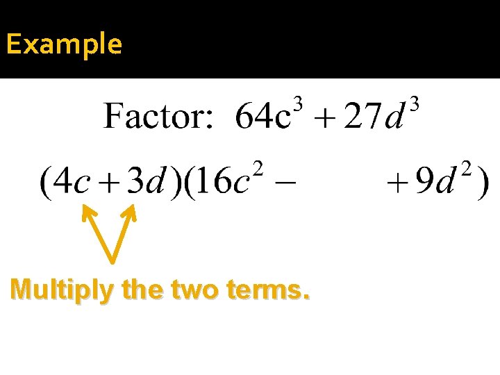 Example Multiply the two terms. 