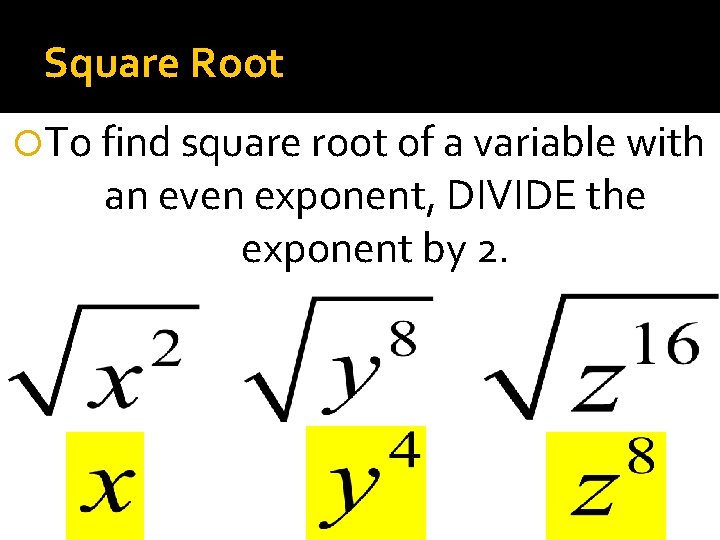 Square Root To find square root of a variable with an even exponent, DIVIDE