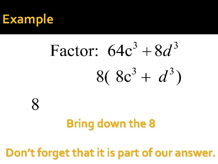 Example Bring down the 8 Don’t forget that it is part of our answer.