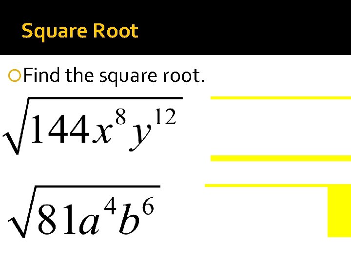 Square Root Find the square root. 
