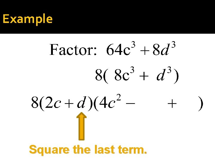 Example Square the last term. 