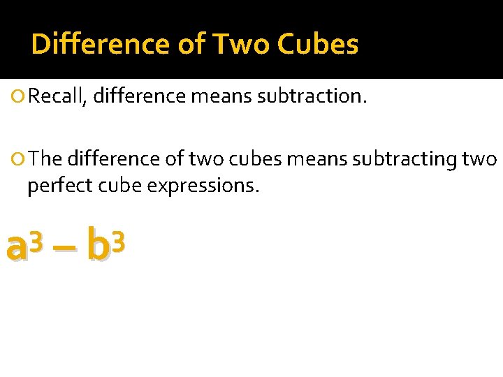 Difference of Two Cubes Recall, difference means subtraction. The difference of two cubes means