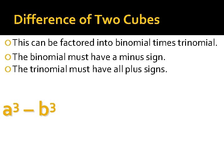 Difference of Two Cubes This can be factored into binomial times trinomial. The binomial