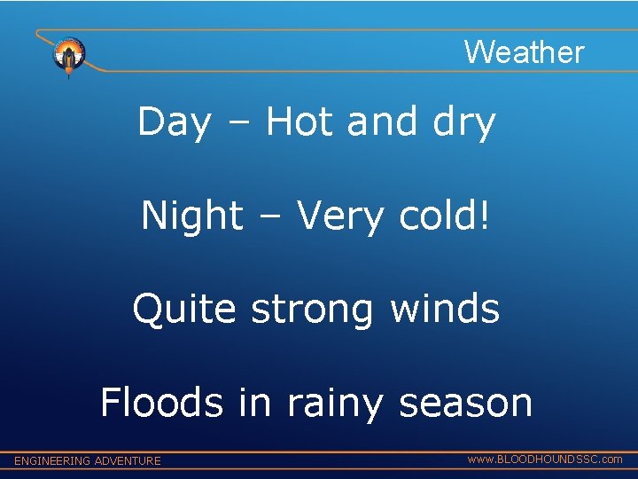 Weather Day – Hot and dry Night – Very cold! Quite strong winds Floods