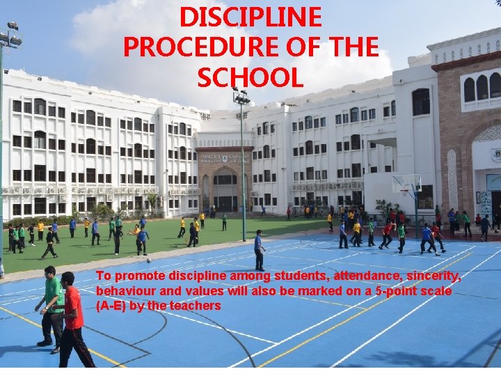 DISCIPLINE PROCEDURE OF THE SCHOOL To promote discipline among students, attendance, sincerity, behaviour and