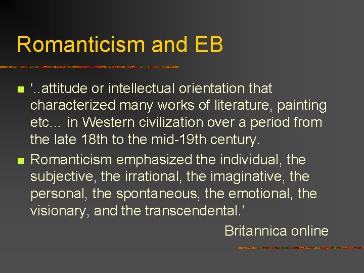 Romanticism and EB n n ‘. . attitude or intellectual orientation that characterized many