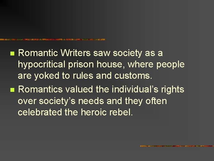n n Romantic Writers saw society as a hypocritical prison house, where people are